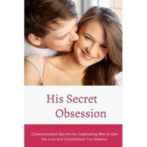 His Secret Obsession: Communication Secrets for Captivating Men to Get the Love